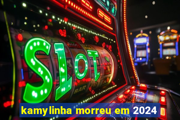 kamylinha morreu em 2024